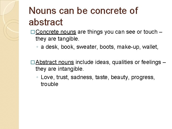 Nouns can be concrete of abstract � Concrete nouns are things you can see