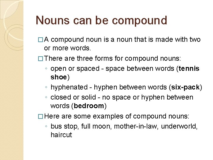 Nouns can be compound �A compound noun is a noun that is made with