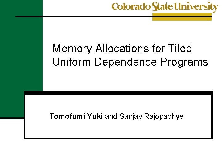 Memory Allocations for Tiled Uniform Dependence Programs Tomofumi Yuki and Sanjay Rajopadhye 
