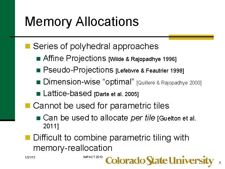 Memory Allocations n Series of polyhedral approaches n Affine Projections [Wilde & Rajopadhye 1996]