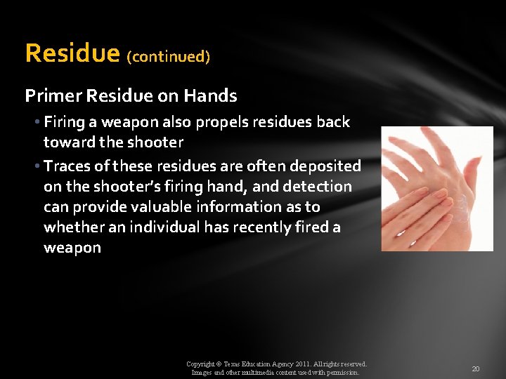 Residue (continued) Primer Residue on Hands • Firing a weapon also propels residues back