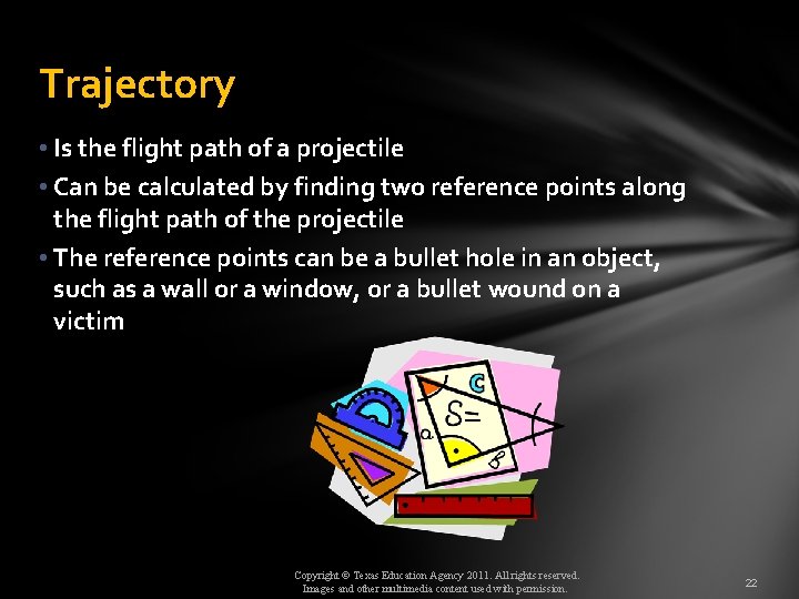 Trajectory • Is the flight path of a projectile • Can be calculated by