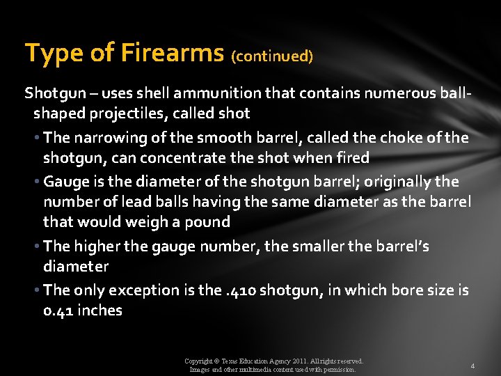 Type of Firearms (continued) Shotgun – uses shell ammunition that contains numerous ballshaped projectiles,