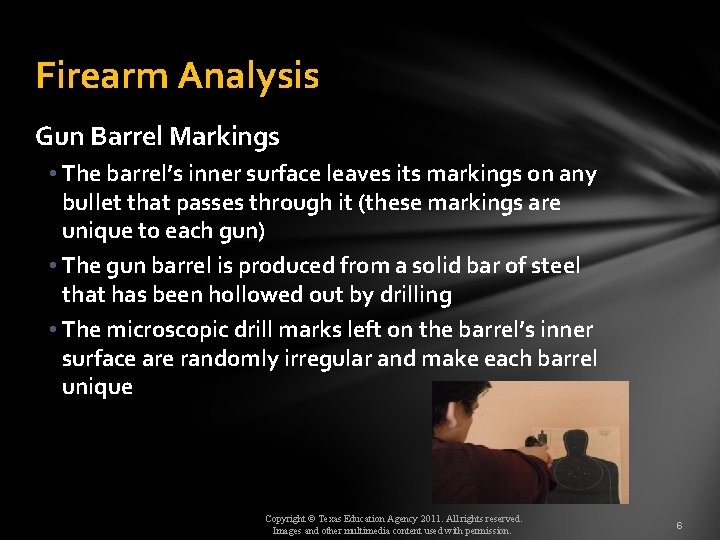 Firearm Analysis Gun Barrel Markings • The barrel’s inner surface leaves its markings on