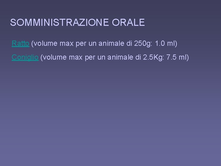 SOMMINISTRAZIONE ORALE Ratto (volume max per un animale di 250 g: 1. 0 ml)