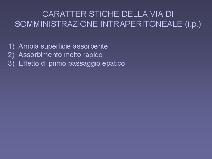 CARATTERISTICHE DELLA VIA DI SOMMINISTRAZIONE INTRAPERITONEALE (i. p. ) 1) Ampia superficie assorbente 2)