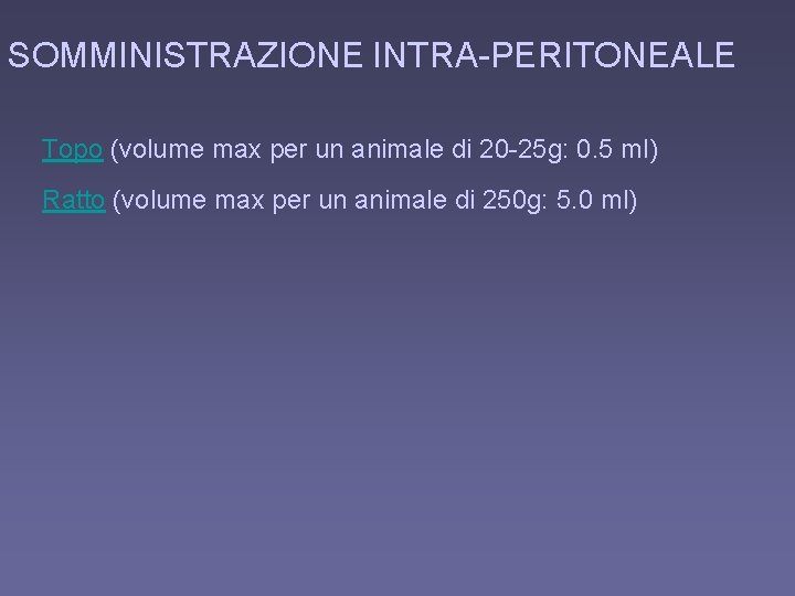 SOMMINISTRAZIONE INTRA-PERITONEALE Topo (volume max per un animale di 20 -25 g: 0. 5
