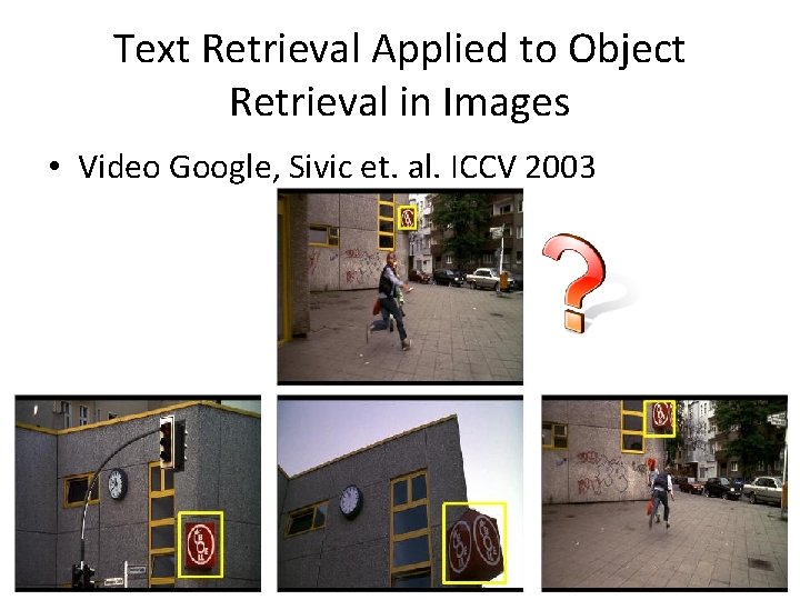 Text Retrieval Applied to Object Retrieval in Images • Video Google, Sivic et. al.