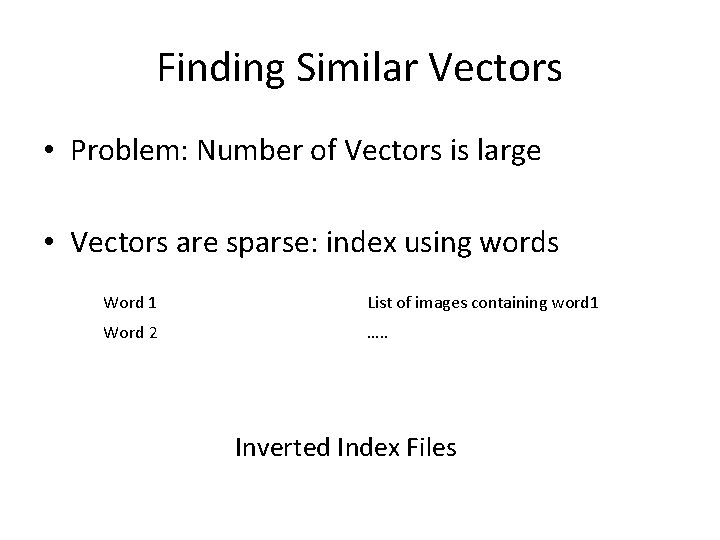 Finding Similar Vectors • Problem: Number of Vectors is large • Vectors are sparse: