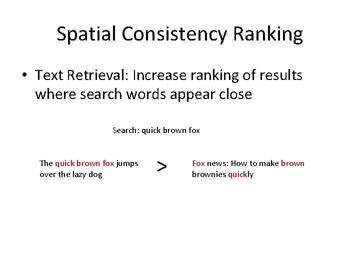 Spatial Consistency Ranking • Text Retrieval: Increase ranking of results where search words appear