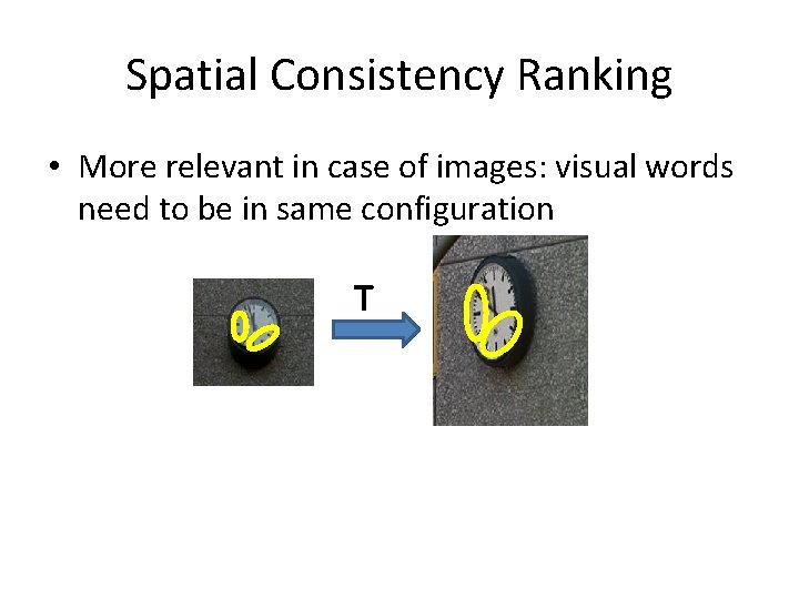 Spatial Consistency Ranking • More relevant in case of images: visual words need to