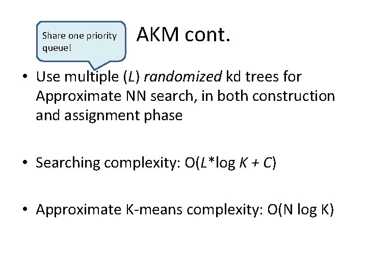 Share one priority queue! AKM cont. • Use multiple (L) randomized kd trees for