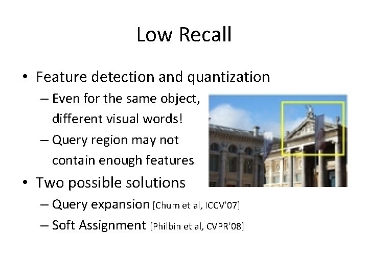 Low Recall • Feature detection and quantization – Even for the same object, different