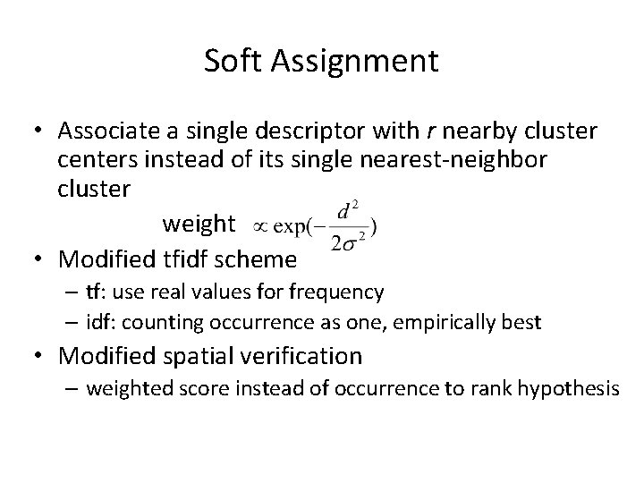 Soft Assignment • Associate a single descriptor with r nearby cluster centers instead of