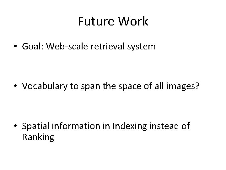 Future Work • Goal: Web-scale retrieval system • Vocabulary to span the space of