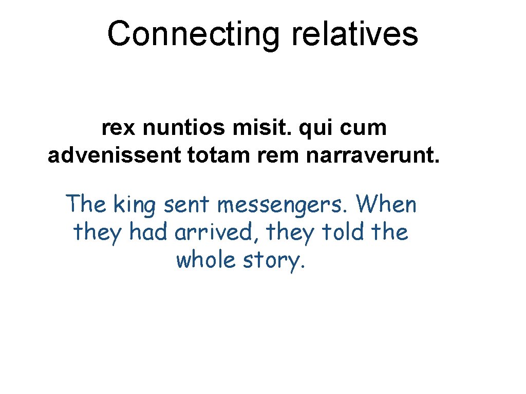 Connecting relatives rex nuntios misit. qui cum advenissent totam rem narraverunt. The king sent