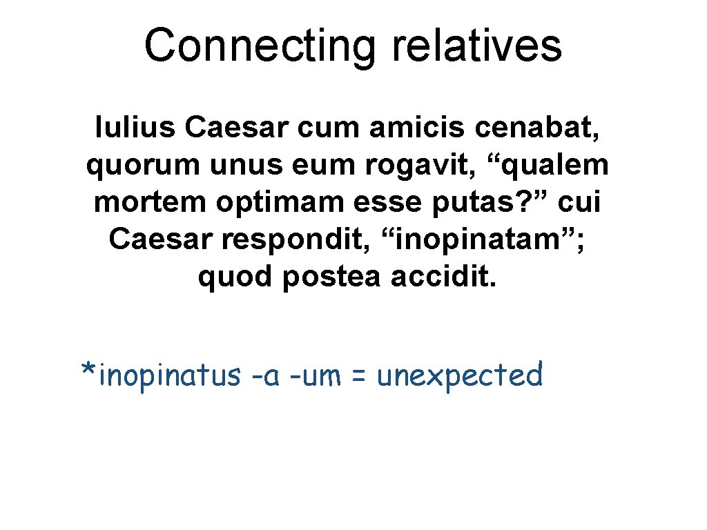 Connecting relatives Iulius Caesar cum amicis cenabat, quorum unus eum rogavit, “qualem mortem optimam