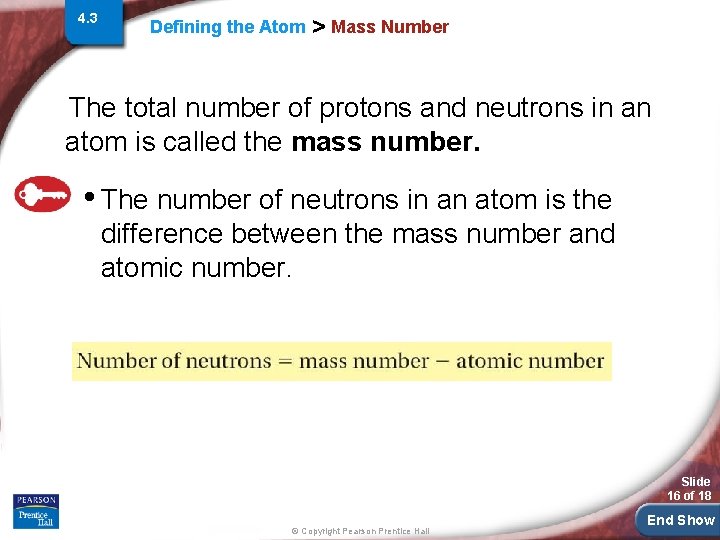 4. 3 Defining the Atom > Mass Number The total number of protons and