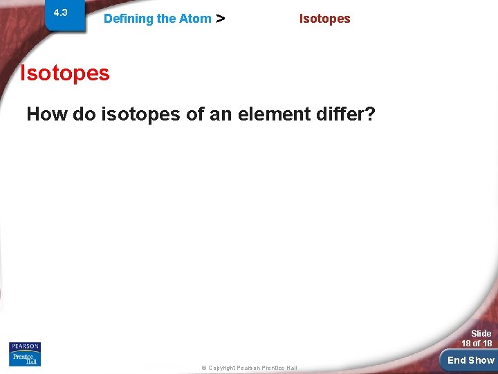 4. 3 Defining the Atom > Isotopes How do isotopes of an element differ?