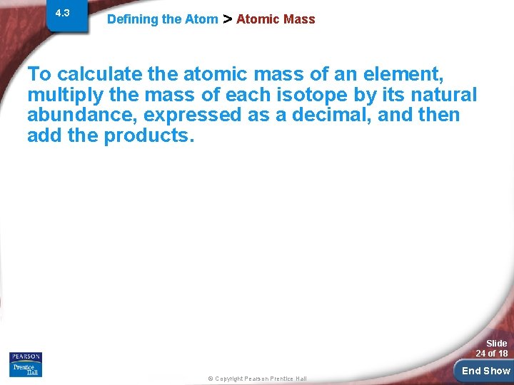 4. 3 Defining the Atom > Atomic Mass To calculate the atomic mass of