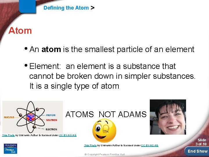 Defining the Atom > Atom • An atom is the smallest particle of an