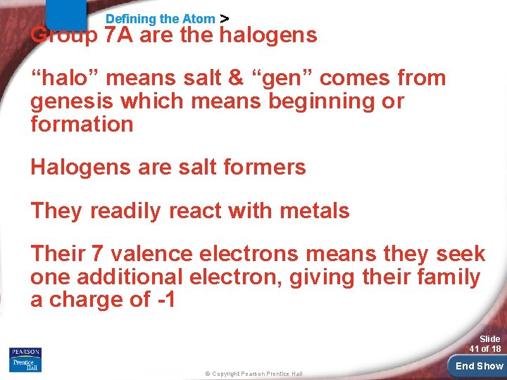 Defining the Atom > Group 7 A are the halogens “halo” means salt &
