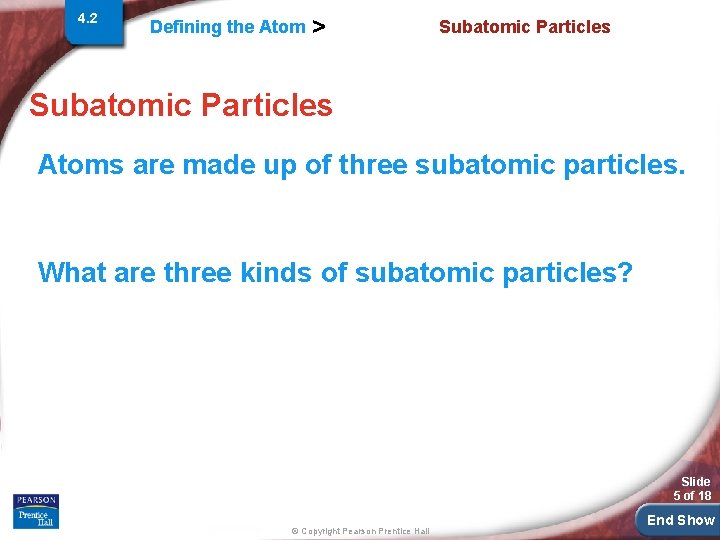 4. 2 Defining the Atom > Subatomic Particles Atoms are made up of three