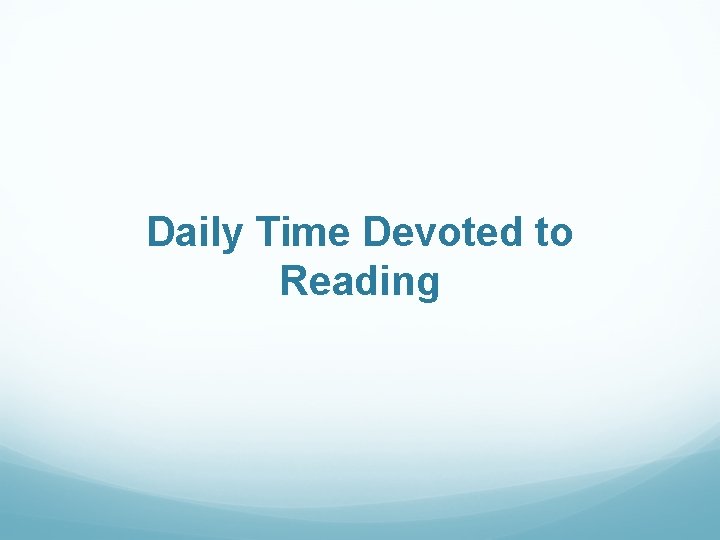 Daily Time Devoted to Reading 