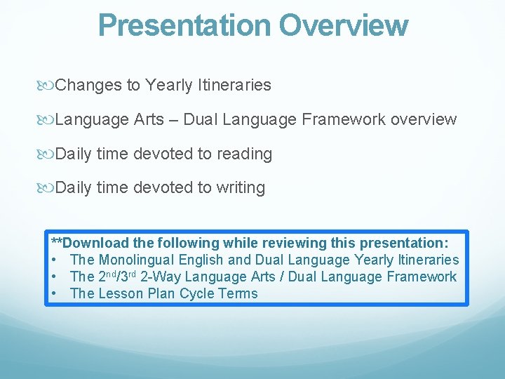 Presentation Overview Changes to Yearly Itineraries Language Arts – Dual Language Framework overview Daily