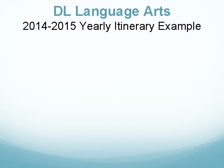 DL Language Arts 2014 -2015 Yearly Itinerary Example 