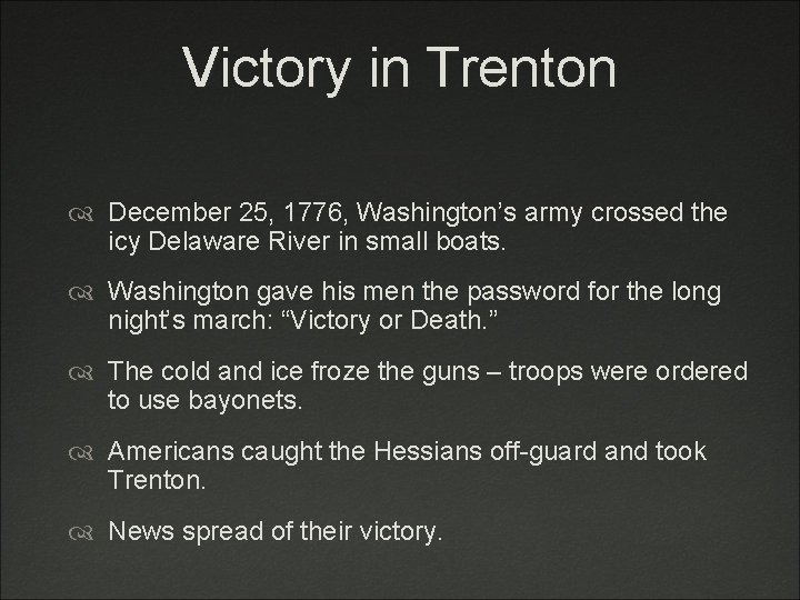 Victory in Trenton December 25, 1776, Washington’s army crossed the icy Delaware River in