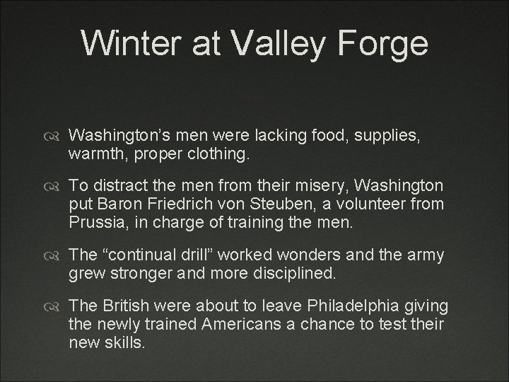 Winter at Valley Forge Washington’s men were lacking food, supplies, warmth, proper clothing. To