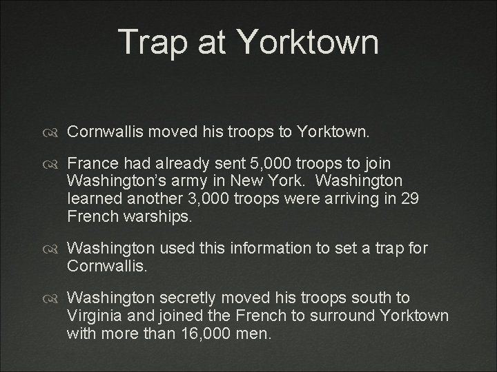 Trap at Yorktown Cornwallis moved his troops to Yorktown. France had already sent 5,