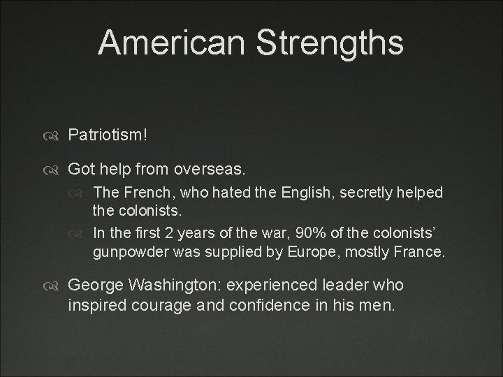 American Strengths Patriotism! Got help from overseas. The French, who hated the English, secretly