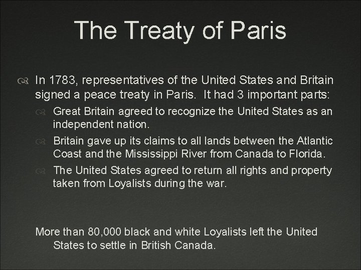 The Treaty of Paris In 1783, representatives of the United States and Britain signed