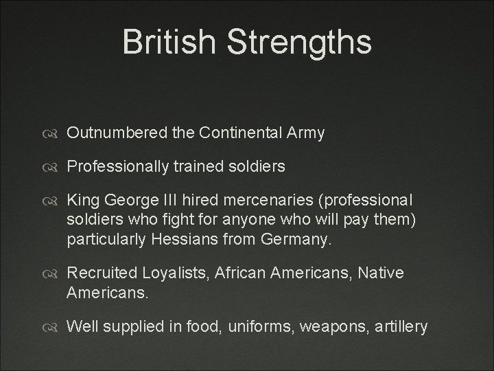 British Strengths Outnumbered the Continental Army Professionally trained soldiers King George III hired mercenaries