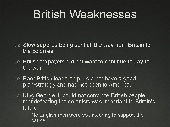 British Weaknesses Slow supplies being sent all the way from Britain to the colonies.