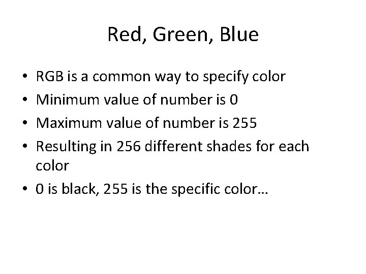 Red, Green, Blue RGB is a common way to specify color Minimum value of