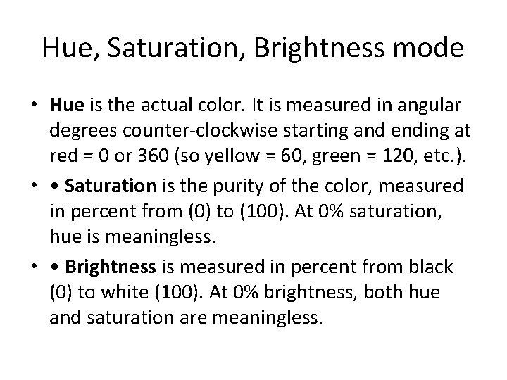 Hue, Saturation, Brightness mode • Hue is the actual color. It is measured in