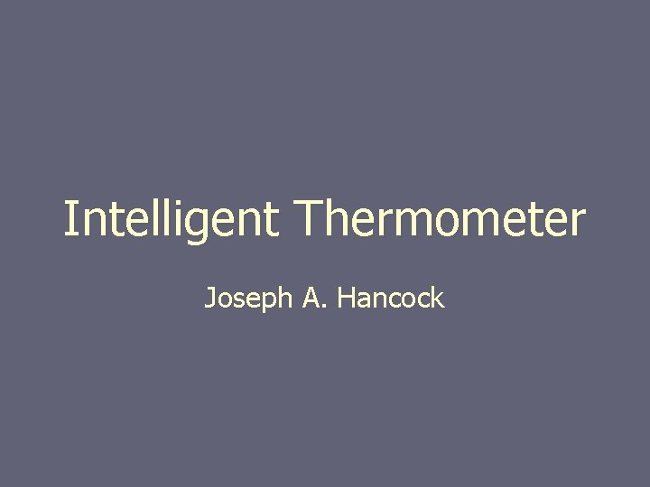 Intelligent Thermometer Joseph A. Hancock 