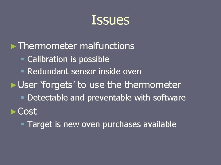 Issues ► Thermometer malfunctions § Calibration is possible § Redundant sensor inside oven ►