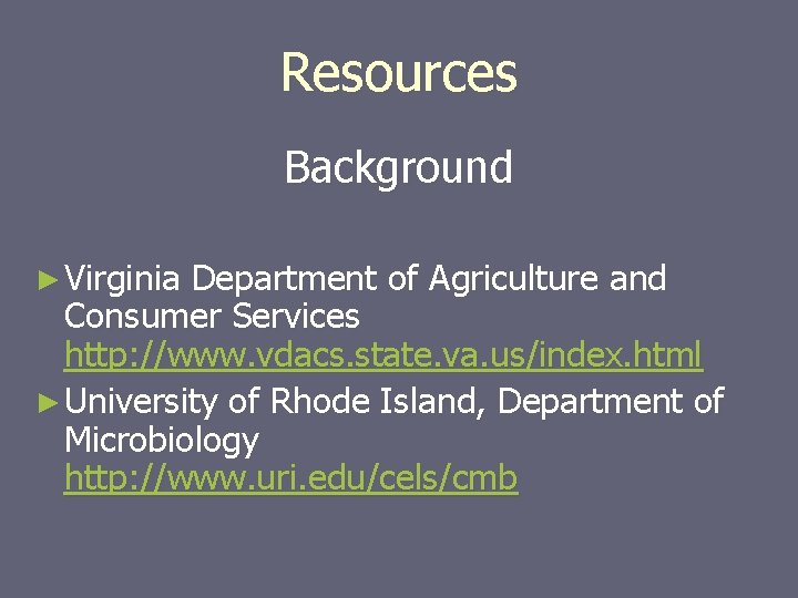 Resources Background ► Virginia Department of Agriculture and Consumer Services http: //www. vdacs. state.