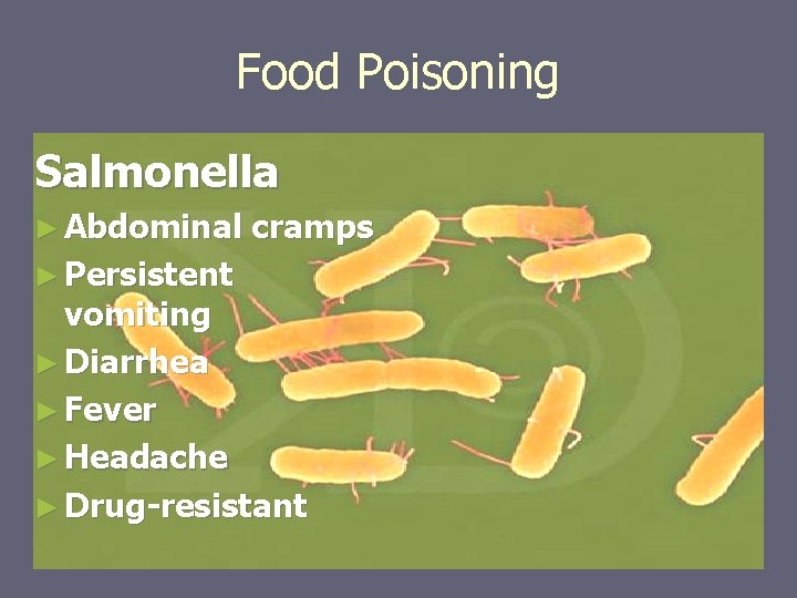 Food Poisoning Salmonella ► Abdominal ► Persistent cramps vomiting ► Diarrhea ► Fever ►