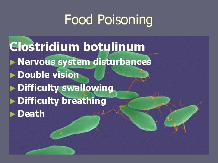 Food Poisoning Clostridium botulinum ► Nervous system disturbances ► Double vision ► Difficulty swallowing