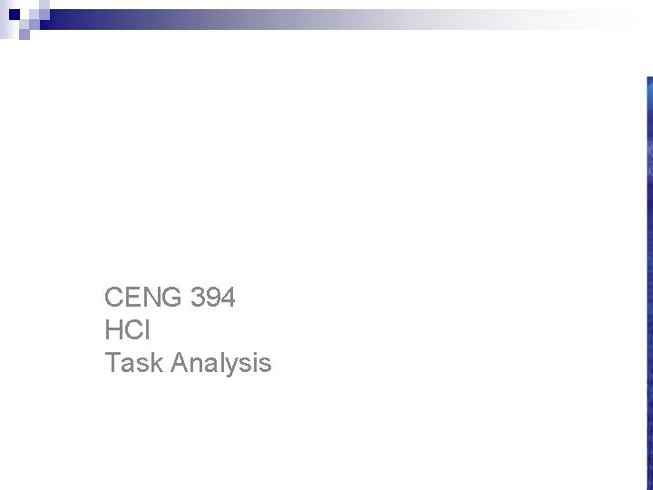 CENG 394 Introduction to Human-Computer Interaction CENG 394 HCI Task Analysis 