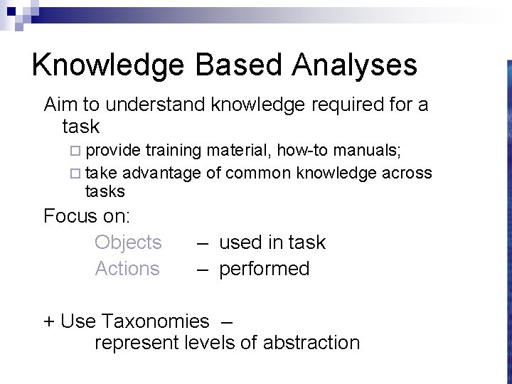 Knowledge Based Analyses Aim to understand knowledge required for a task ¨ provide training