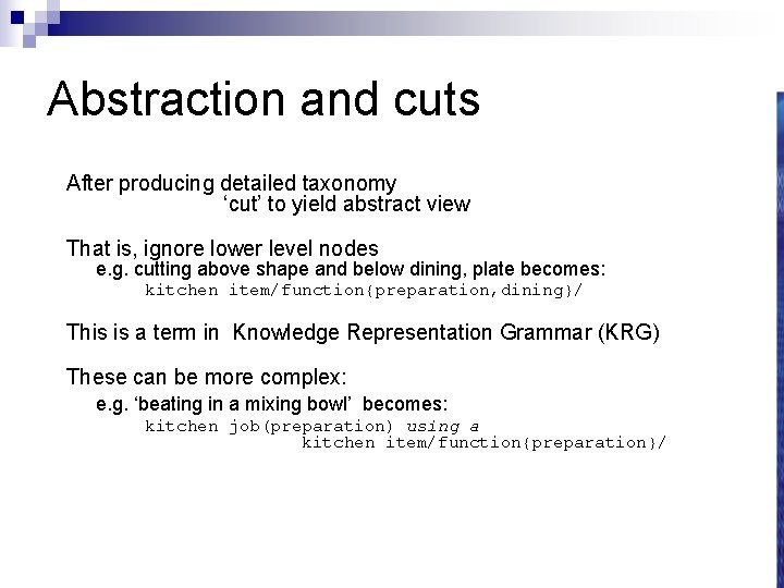 Abstraction and cuts After producing detailed taxonomy ‘cut’ to yield abstract view That is,