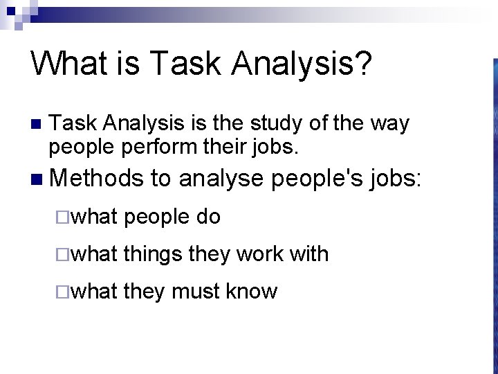 What is Task Analysis? n Task Analysis is the study of the way people