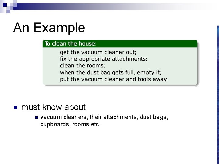 An Example n must know about: n vacuum cleaners, their attachments, dust bags, cupboards,