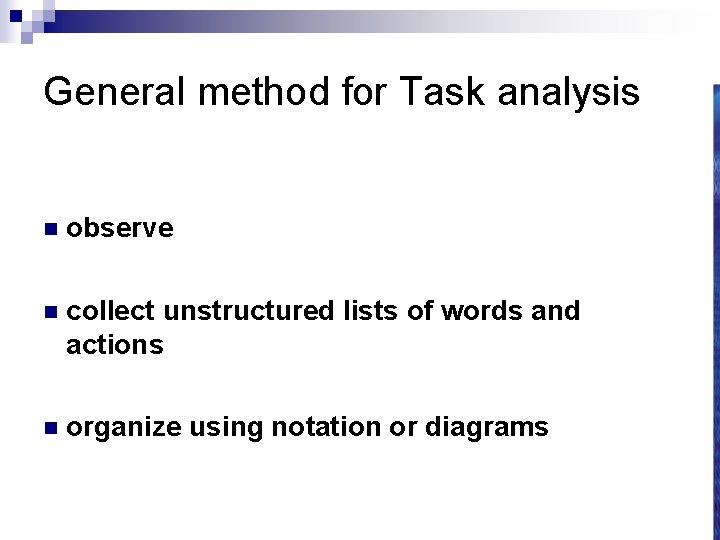 General method for Task analysis n observe n collect unstructured lists of words and